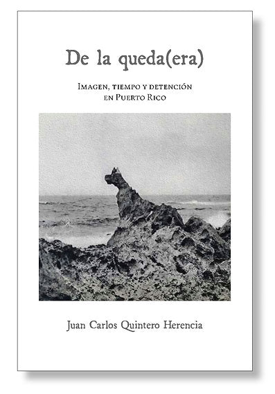 De la Queda(era): Imagen, tiempo y detención en Puerto Rico