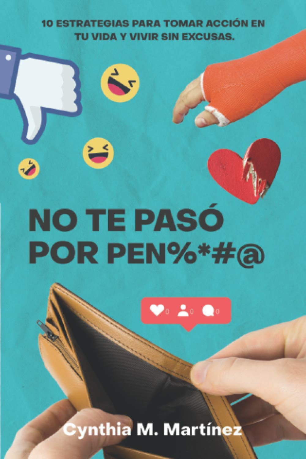 No te paso por pen%*#@: 10 ESTRATEGIAS PARA TOMAR ACCIÓN EN TU VIDA Y VIVIR SIN EXCUSAS